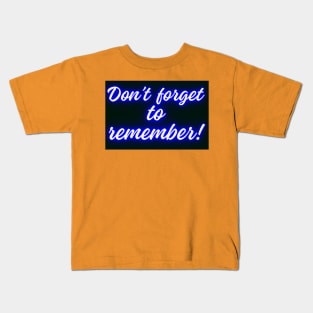 DON'T FORGET TO REMEMBER Kids T-Shirt